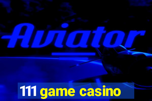 111 game casino